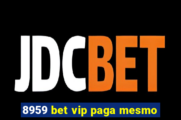 8959 bet vip paga mesmo